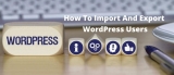 How To Import and Export WordPress Users